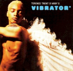 Terence Trent D’Arby’s Vibrator*