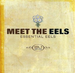 Meet the Eels: Essential Eels, Vol. 1: 1996–2006