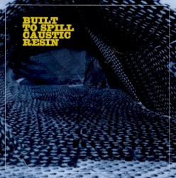 Built to Spill Caustic Resin