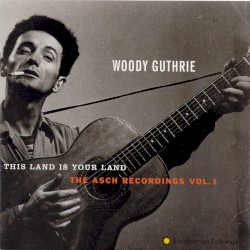 This Land Is Your Land: The Asch Recordings, Vol. 1