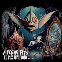 El Pez Que Voló - ACT II