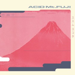 Acid Mt. Fuji (remastered 30th Anniversary Edition)