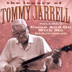 The Legacy of Tommy Jarrell, Vol. 3: Come and Go with Me