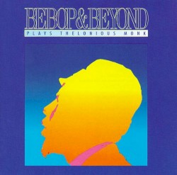 Bebop & Beyond Plays Thelonious Monk