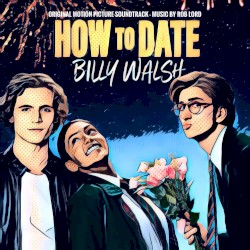 How to Date Billy Walsh (Original Motion Picture Soundtrack)
