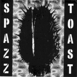 Spazz / Toast