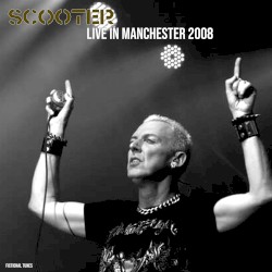 Live in Manchester 2008 — Scooter