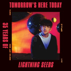 Tomorrow’s Here Today: 35 Years of Lightning Seeds