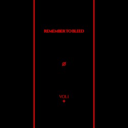 REMEMBER TO BLEED: VOLUME 1