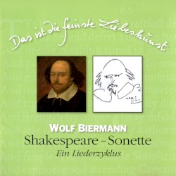 Das ist die feinste Liebeskunst: Shakespeare–Sonette. Ein Liederzyklus