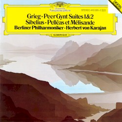 Grieg: Peer Gynt Suites 1 & 2 / Sibelius: Pelléas et Mélisande