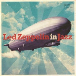 Led Zeppelin in Jazz: A Jazz Tribute to Led Zeppelin