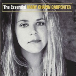 The Essential Mary Chapin Carpenter