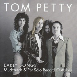 Early Songs: Mudcrutch & 1st Solo Record Outtakes
