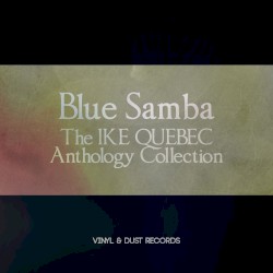 Blue Samba: The Ike Quebec Anthology Collection