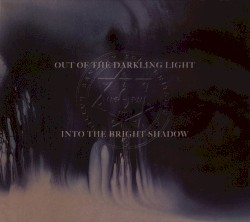 Out of the Darkling Light, Into the Bright Shadow