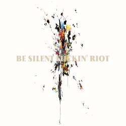 Be Silent Fuckin'Riot