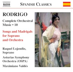 Complete Orchestral Music, Volume 10: Songs and Madrigals for Soprano and Orchestra