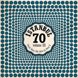 İstanbul 70: Psych, Disco Folk Edits by Barış K, Vol. III