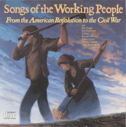 Songs of the Working People: From the American Revolution to the Civil War