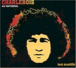 Charlebois au National : Tout écartillé