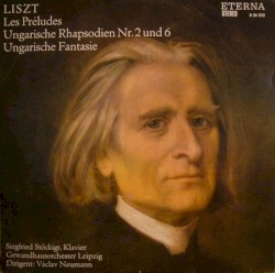 Les Préludes / Ungarische Rhapsodien Nr. 2 und 6 / Ungarische Fantasie