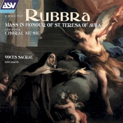Rubbra: Mass In Honour Of St Teresa Of Avila and other Choral Music