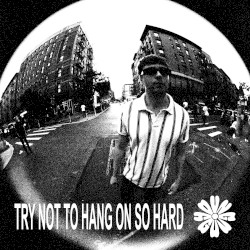 Try Not to Hang on So Hard