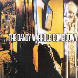 …The Dandy Warhols Come Down