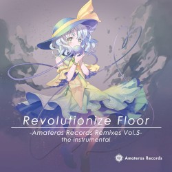 Revolutionize Floor -Amateras Records Remixes Vol.5- the instrumental