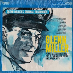 Glenn Miller Plays Selections From The Glenn Miller Story and Other Hits