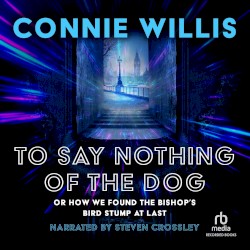 To Say Nothing of the Dog; or, How We Found the Bishop's Bird Stump at Last