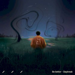 Be Better / Daybreak