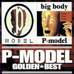 ゴールデン☆ベスト「P-MODEL」&「big body」(スペシャル・プライス)
