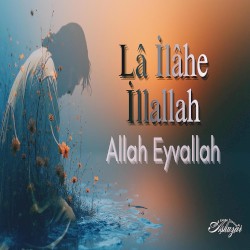 Lâ İlâhe İllallah - Allah Eyvallah