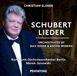 Schubert Lieder: Orchestrated by Max Reger & Anton Webern