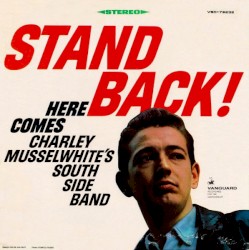 Stand Back! Here Comes Charley Musselwhite's Southside Band