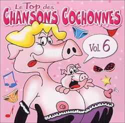 Le top des chansons cochonnes vol.6