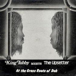 King Tubby meets The Upsetter at the Grass Roots of Dub