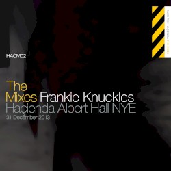 The Mixes: Frankie Knuckles at The Haçienda Albert Hall, Dec 31, 2013