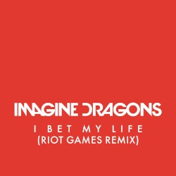 I Bet My Life (Riot Games remix)