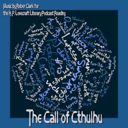 The Call of Cthulhu: Music for the H. P. Lovecraft Literary Podcast Reading