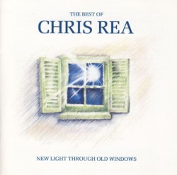 The Best of Chris Rea: New Light Through Old Windows