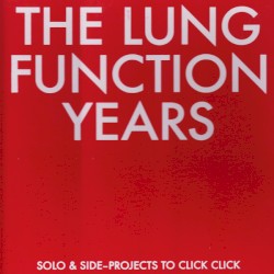 The Lung Function Years - Solo & Side-Projects To Click Click
