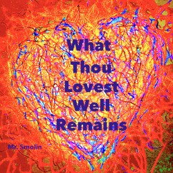 What Thou Lovest Well Remains