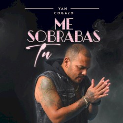 Me sobrabas tú