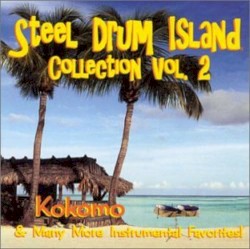 Steel Drum Island Collection, Vol. 2: Kokomo & Many More Instrumental Favorites!