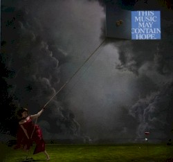 THIS MUSIC MAY CONTAIN HOPE.