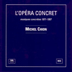 L'opéra concret : Musiques concrètes 1971-1997