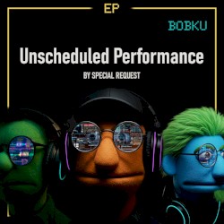 Unscheduled Performance